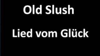 Old Slush - Lied vom Glueck