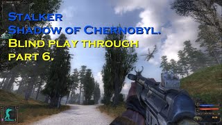 Stalker Shadow of Chernobyl  Blind play through part 6