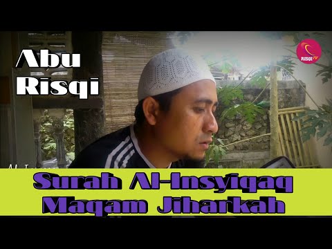 Surah Al insyiqaq Maqam Jiharkah/Ajam||Abu Risqi
