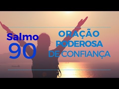 Salmo 90 - Oração poderosa de Confiança