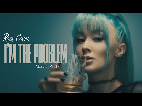 I'm The Problem - Morgan Wallen Rock Cover by Rain Paris