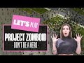 Let's Play Project Zomboid Ep 2 - DON'T BE A HERO! PROJECT ZOMBOID PLAYTHROUGH
