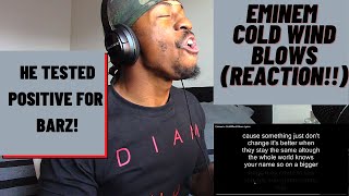 EMINEM - COLD WIND BLOWS (REACTION!!) TESTED POSITIVE FOR BARZ!