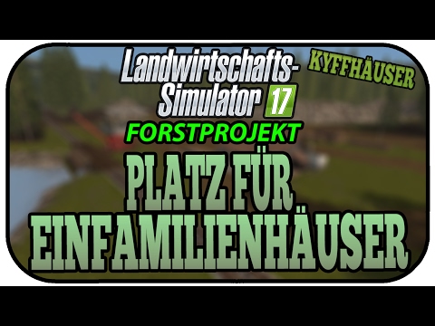 PLATZ FÜR EINFAMILIENHÄUSER - LS17 FORST KYFFHÄUSER #004 ★ Let's Play Landwirtschaft Simulator 17