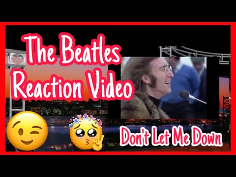 The Beatles -Reaction Video/Don't Let Me Down/Throwback Video