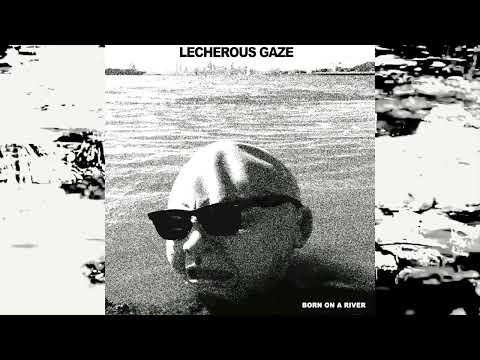 Lecherous Gaze - Born On A River