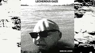 Lecherous Gaze - Born On A River