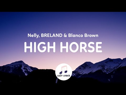 Nelly - High Horse (Lyrics) ft. Breland & Blanco Brown