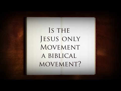 Is the Jesus Only movement a Biblical movement?