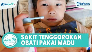 Cara Mengobati Sakit Tenggorokan dengan Bahan Alami, Satu di Antaranya Madu