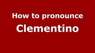 How to pronounce Clementino