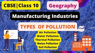 Manufacturing Industries Class 10 | CBSE Class 10 Geography | Air | Water| Noise| Thermal Pollution
