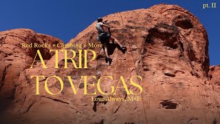 Red Rocks, Climbing + Vegas (A Long Weekend Story Part II)