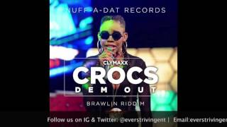Clymaxx - Crocs Dem Out | Brawlin Riddim| July 2016