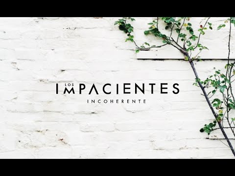 Los Impacientes - Incoherente