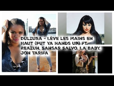 Dulzura - Lève les mains en haut (Put Ya Hands up) ft. Reazun, Sansar Salvo, La Baby, Jon Tarifa