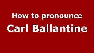 How to pronounce Carl Ballantine