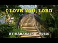 I Love You Lord By Maranatha Music With Lyrics 4K