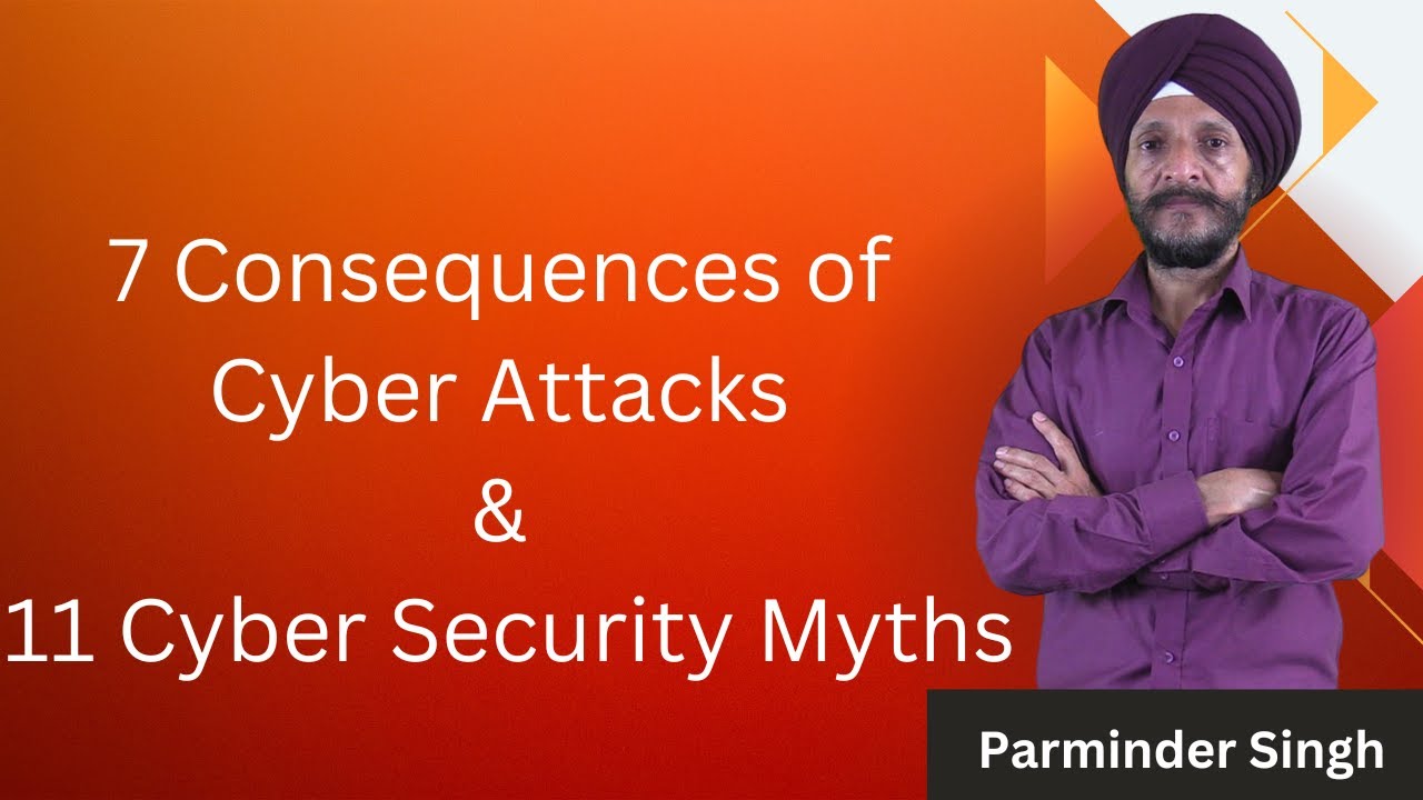 7 Consequences of Cyber Attacks & 11 Cyber Security Myths (Theory) Part 1
