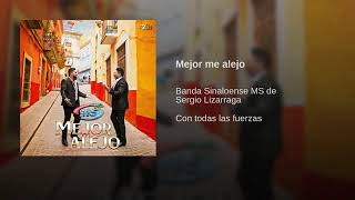 Mejor Me Alejo - Banda Sinaloense MS De Sergio Lizarraga