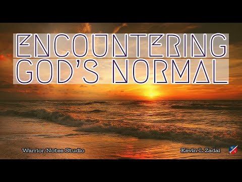 Encountering God's Normal- Kevin Zadai