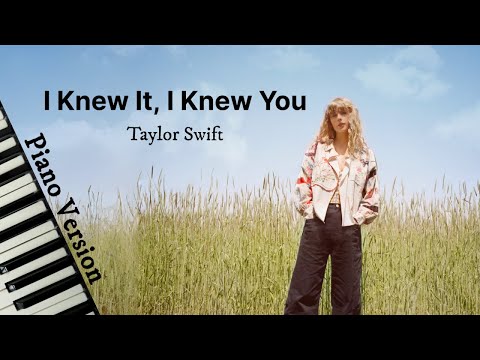 I Knew It, I Knew You (Piano Version) - Taylor Swift