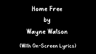 &quot;Home Free&quot; by Wayne Watson (Lyrics)
