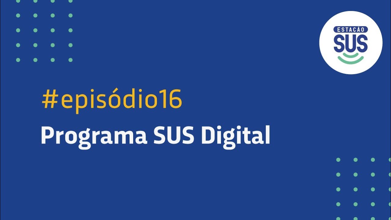 Estação SUS - Episódio 16 - Programa SUS Digital