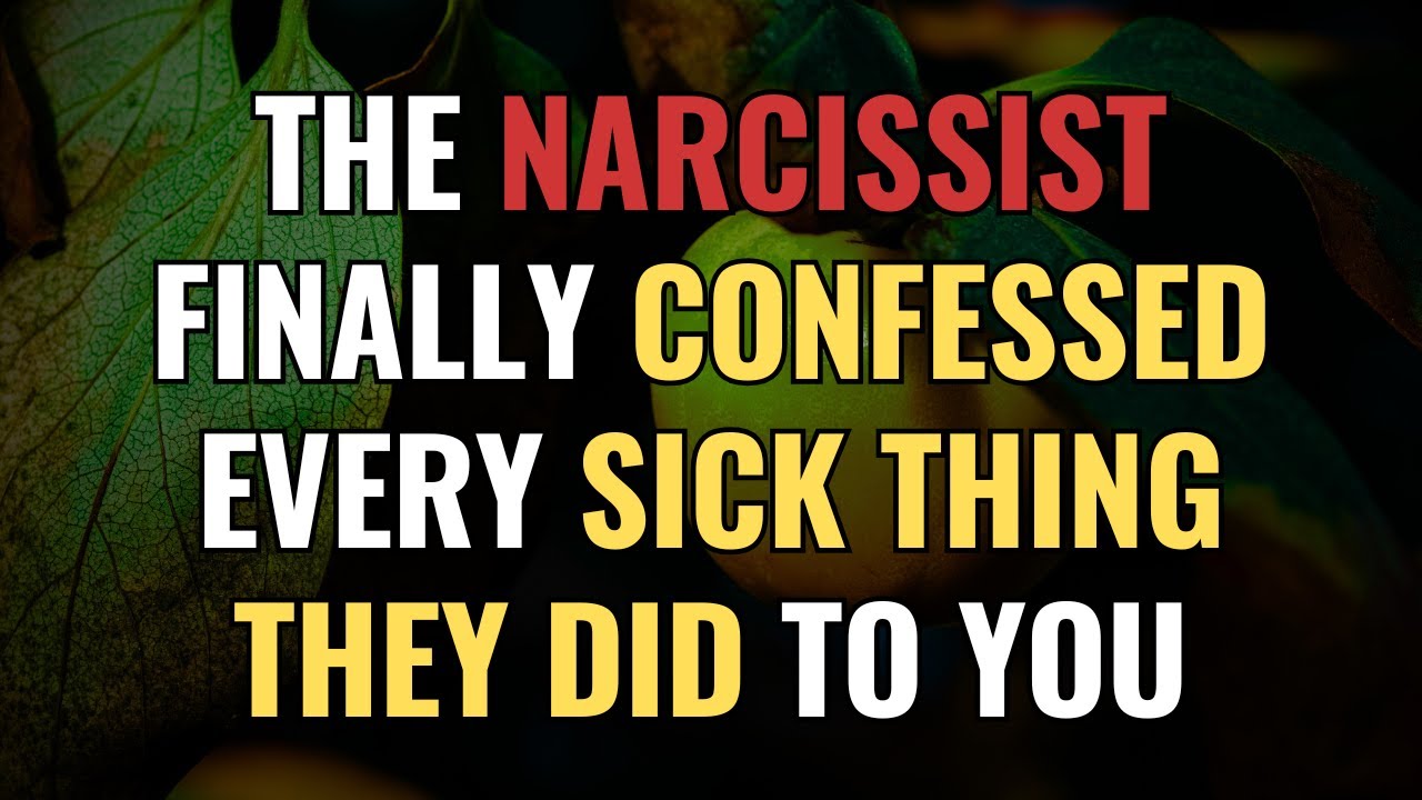 The Narcissist Finally Confessed Every Sick Thing They Did To You | NPD | Narcissism