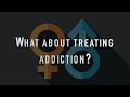 What About Treating Addiction?
