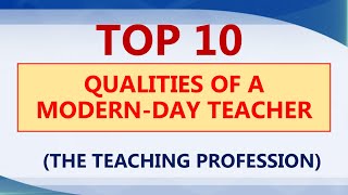 Top 10 Qualities of a Modern-Day Teacher (The Teaching Profession) LET Reviewer in Prof Ed