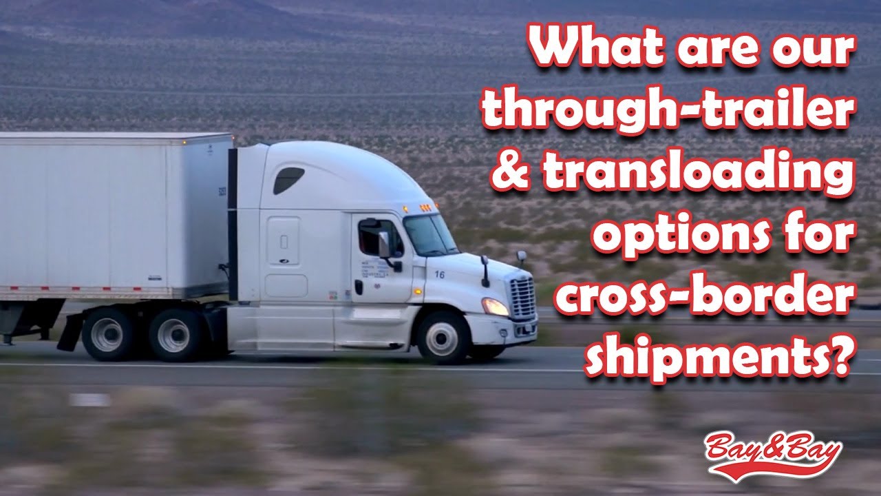 Through-Trailer and Transloading Options for Cross-Border Shipping