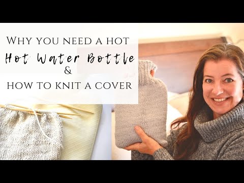 Why you need a hot water bottle & How to knit a cover | Tutorial