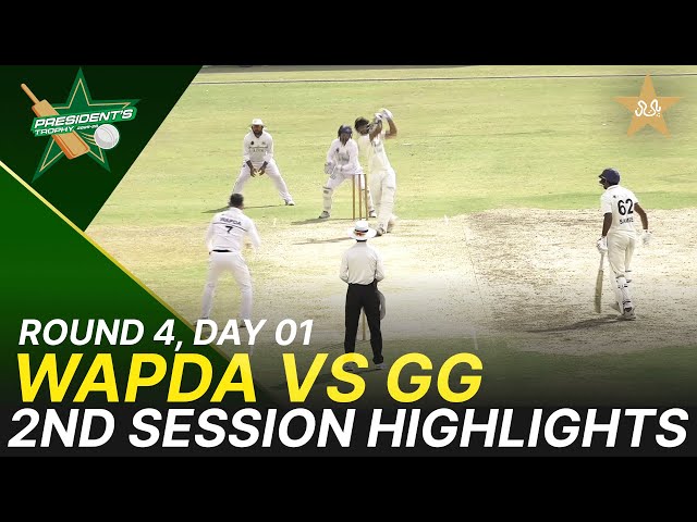 2nd Session Highlights | WAPDA vs Ghani Glass | President Trophy | D 1 | UBL Sports Complex | M2Y1K