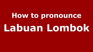 How to pronounce Labuan Lombok