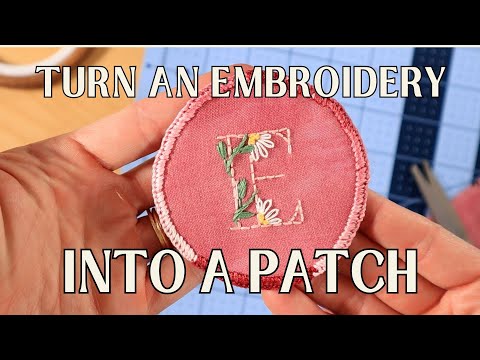 An Easy Way To Turn An Embroidery Into A Patch