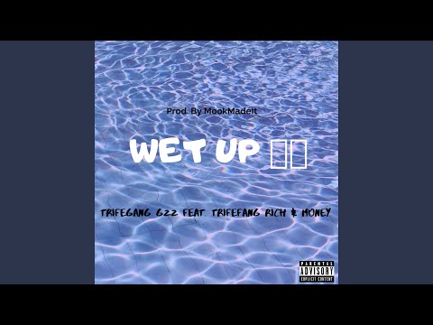 Wet Up (feat. Trifegang Rich & Money)