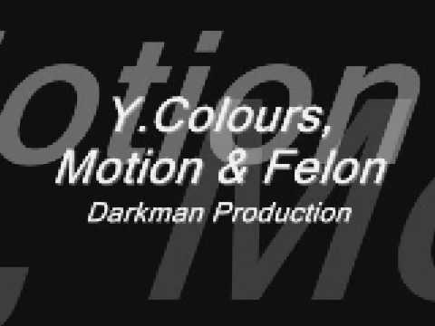 Y.Colours, Motion & Felon