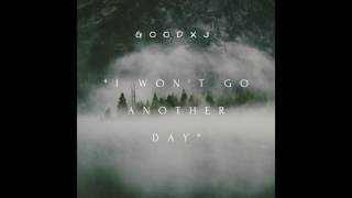 GoodxJ - I Won't Go Another Day (Audio)