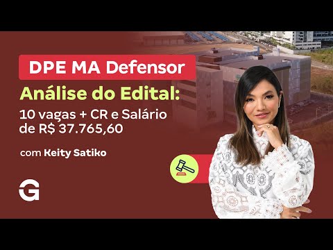 Concurso DPE MA Defensor | Análise de edital: 10 vagas + CR e salário de R$ 37.765,60