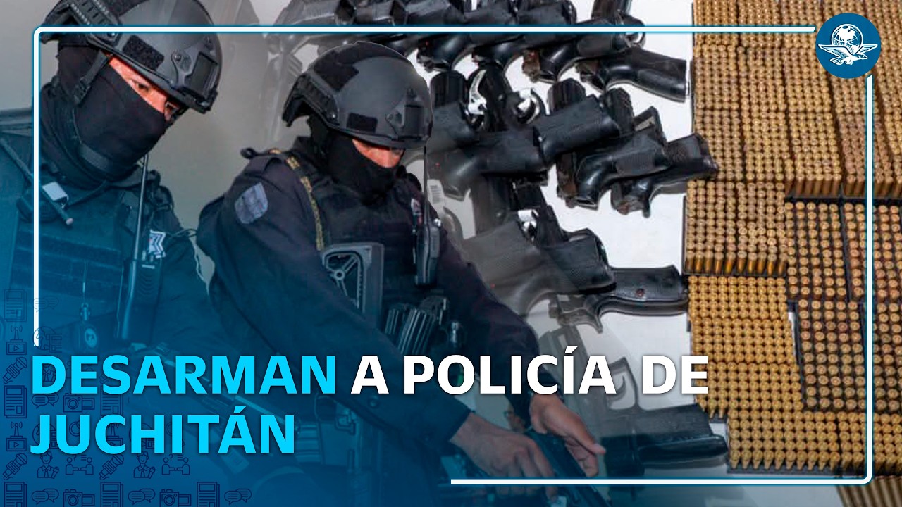 Gobierno federal desarma a narcopolicía de Juchitán #EnPortada