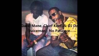 Gucci Mane, Chief Keef, & OJ Da Juiceman - No Patience (Slowed)