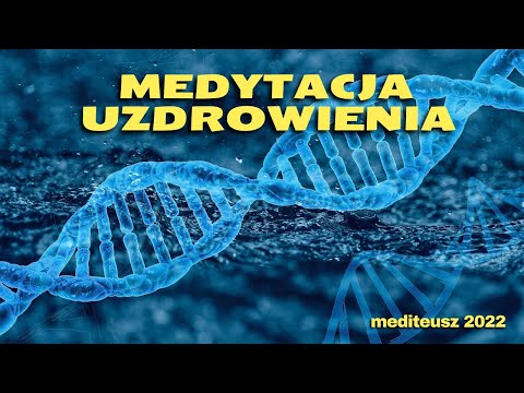 MEDYTACJA UZDROWIENIA / UZDRAWIANIE / KWANTOWE UZDRAWIANIE