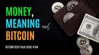 Money, Meaning and Bitcoin. Bitcoin Tech Talk Issue #184