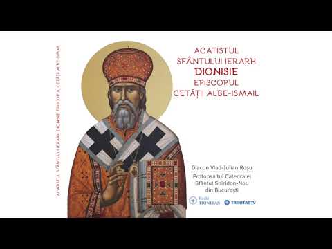 Acatistul Sfantului Ierarh Dionisie Erhan - Diacon Vlad Rosu