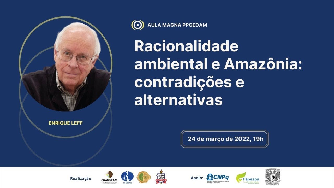 PPGEDAM - Aula Magna Enrique Leff - Racionalidade ambiental e Amazônia: contradições e alternativas