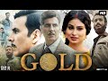 Gold Full Movie | Akshay Kumar | Mouni Roy | Sunny Kaushal | Amit Sadh | Review & Fact