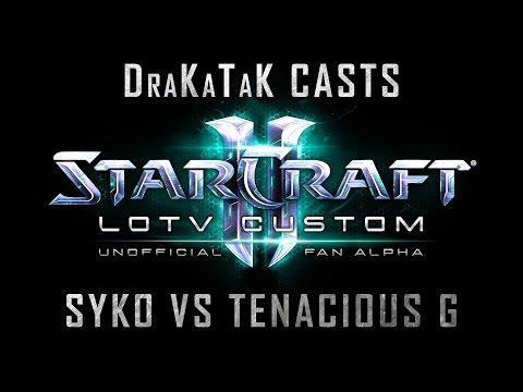 DraKaTaK Casts LotV Custom SykO(P) vs TenaciousG(P)