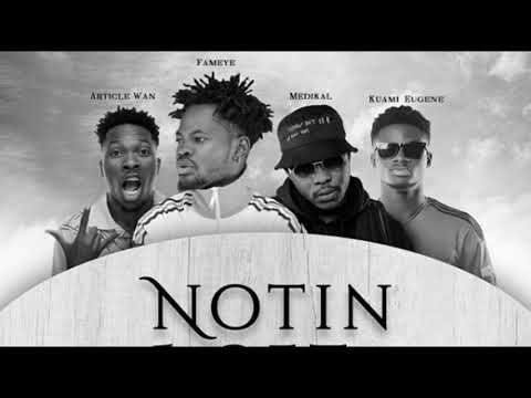 Fameye - Notin I Get Remix (feat. Kwame Eugene, Article Wan & Medikal)