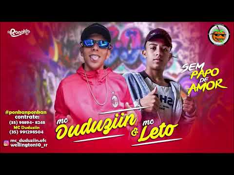 ✔MC Duduziin & MC Leto - Sem Papo de Amor (DJ Ronaldo RS) Lançamento 2019